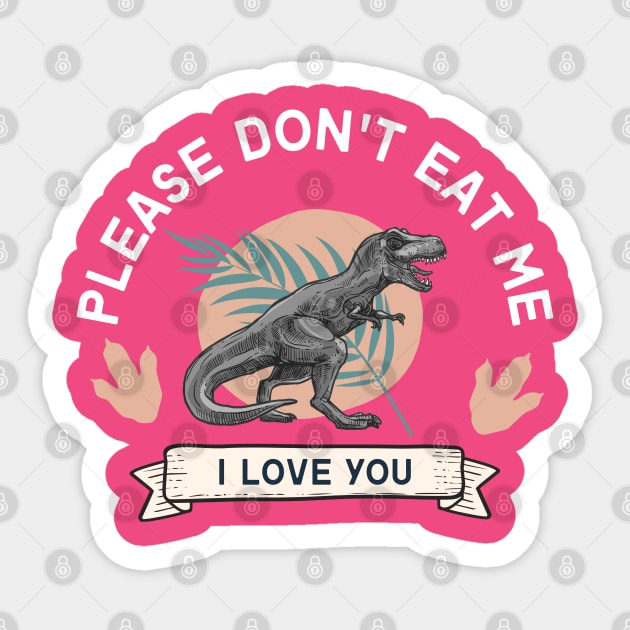 Don't Eat Me, I Love You Dino Sticker by LemonMade